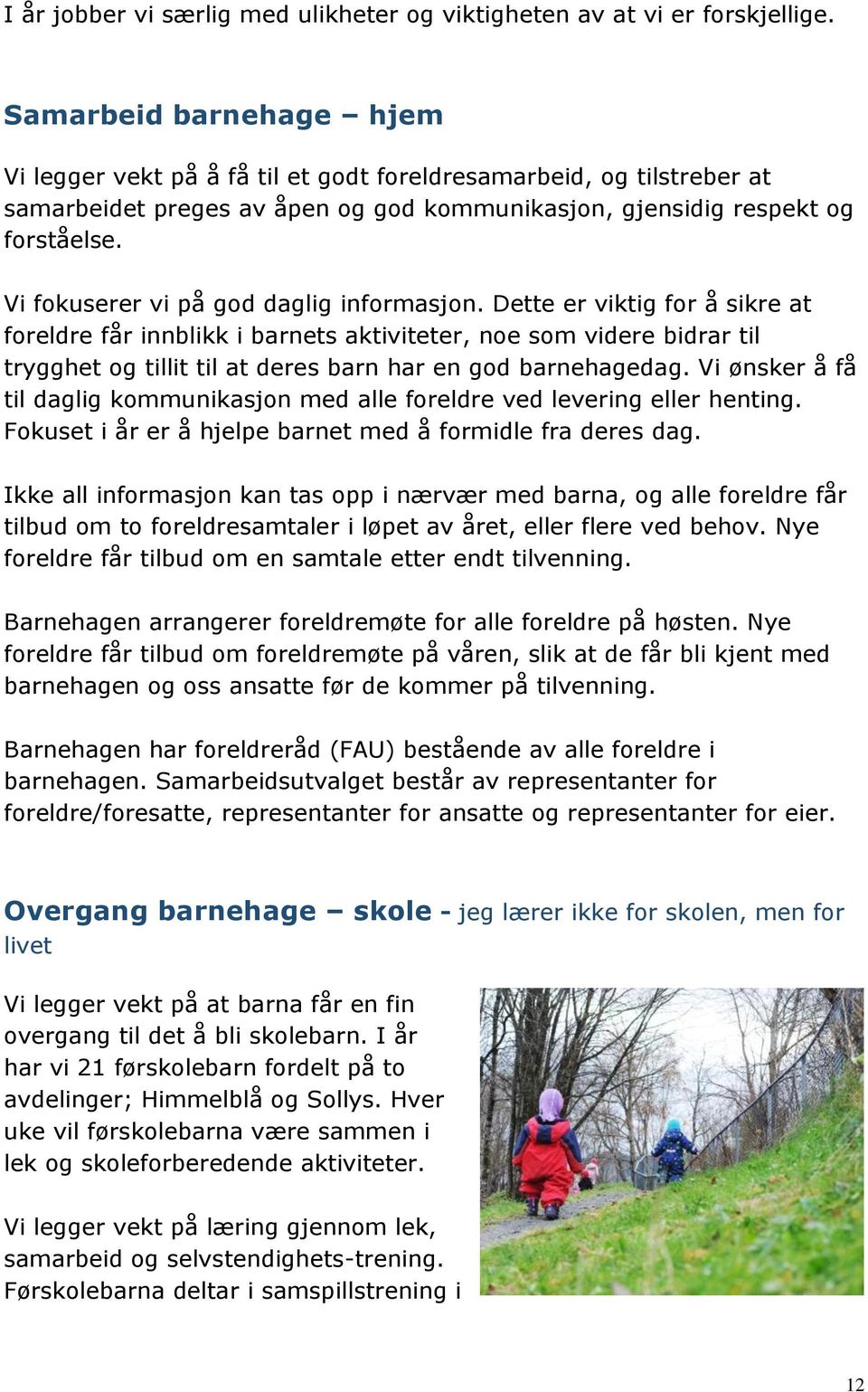 Vi fokuserer vi på god daglig informasjon.