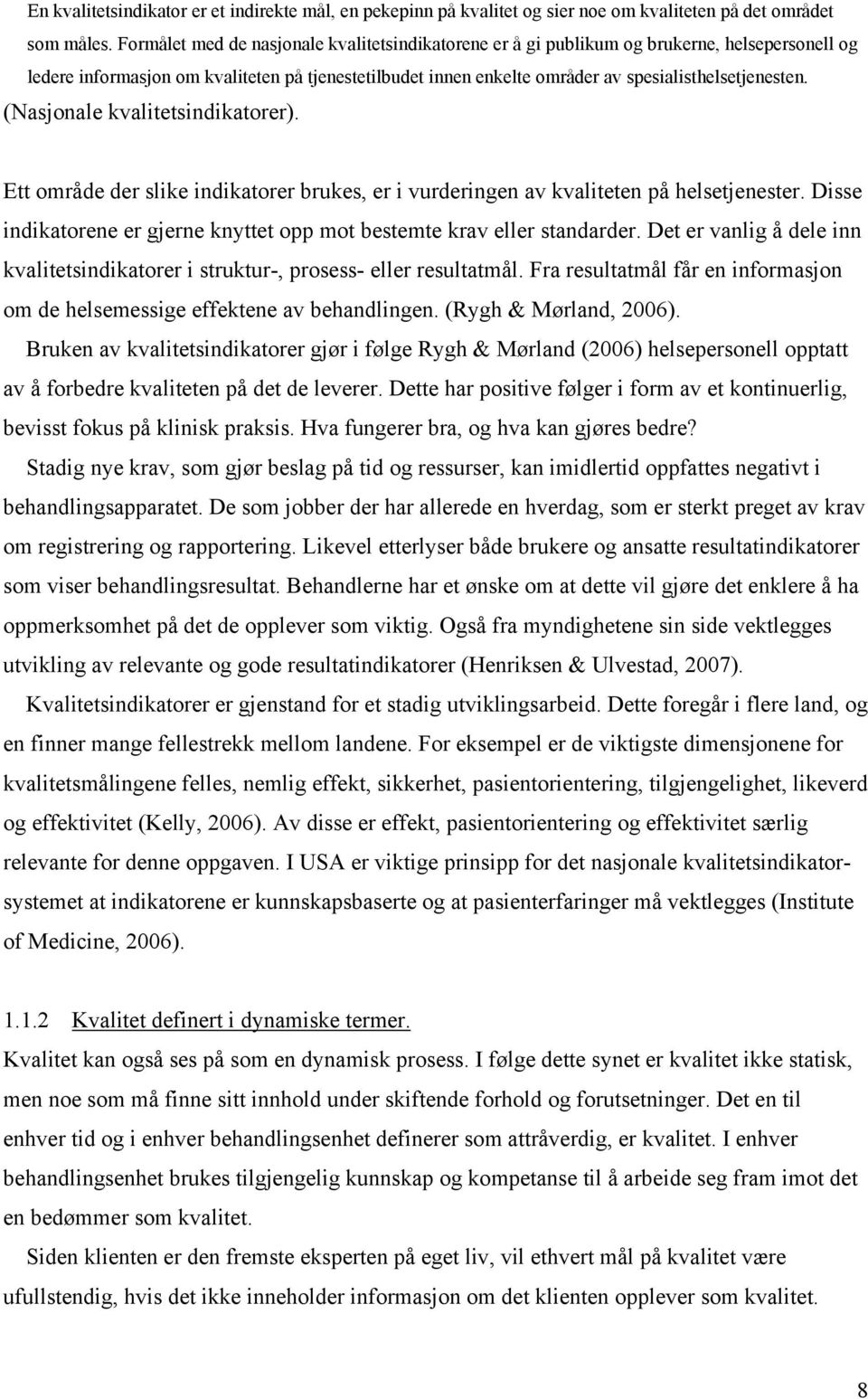 (Nasjonale kvalitetsindikatorer). Ett område der slike indikatorer brukes, er i vurderingen av kvaliteten på helsetjenester.