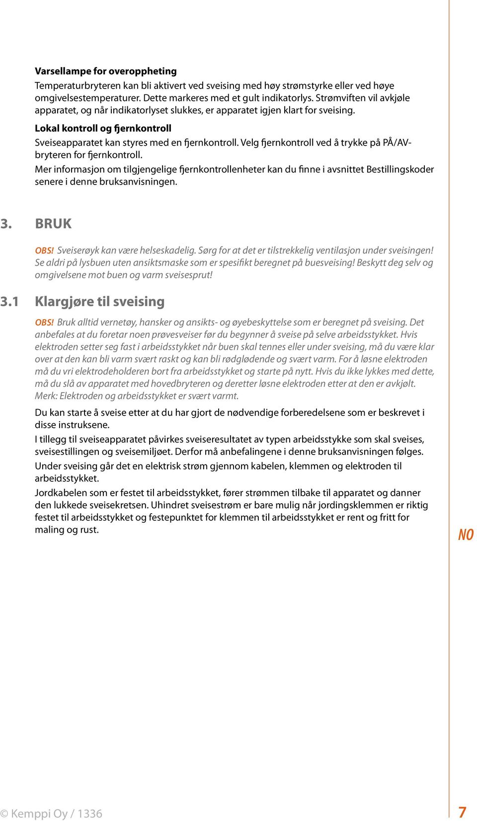 Velg fjernkontroll ved å trykke på PÅ/AVbryteren for fjernkontroll. Mer informasjon om tilgjengelige fjernkontrollenheter kan du finne i avsnittet Bestillingskoder senere i denne bruksanvisningen. 3.