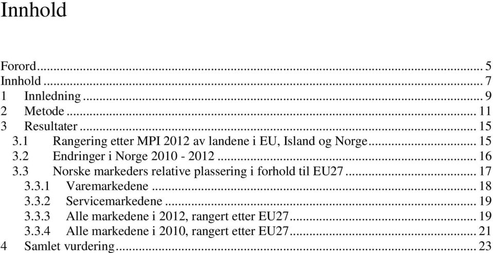 3 Norske markeders relative plassering i forhold til EU27... 17 3.3.1 Varemarkedene... 18 3.3.2 Servicemarkedene.