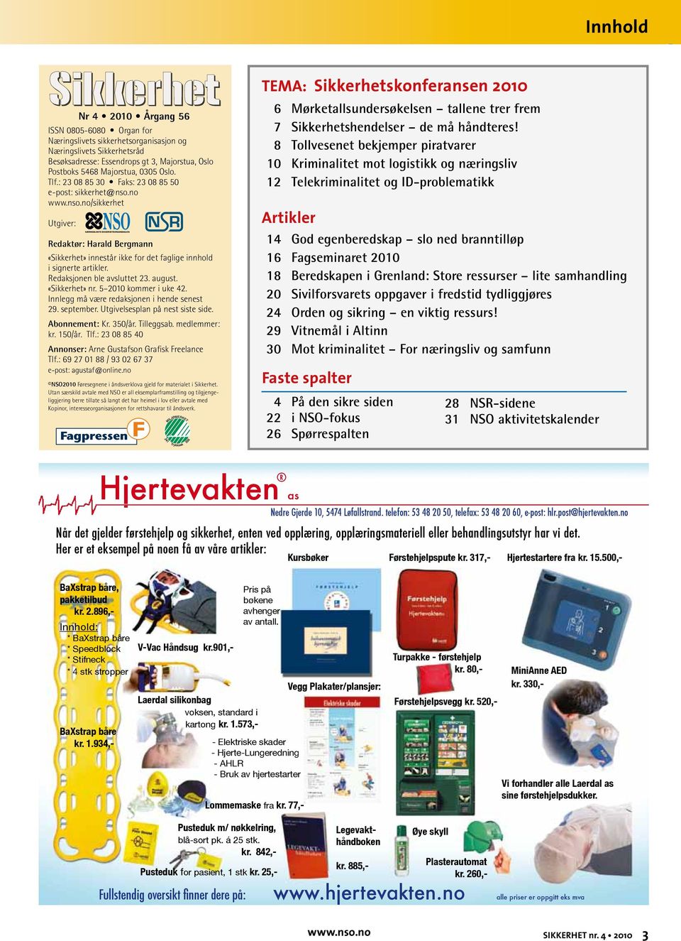 Redaksjonen ble avsluttet 23. august. «Sikkerhet» nr. 5 2010 kommer i uke 42. Innlegg må være redak sjonen i hende senest 29. september. Utgivelsesplan på nest siste side. Abonnement: Kr. 350/år.