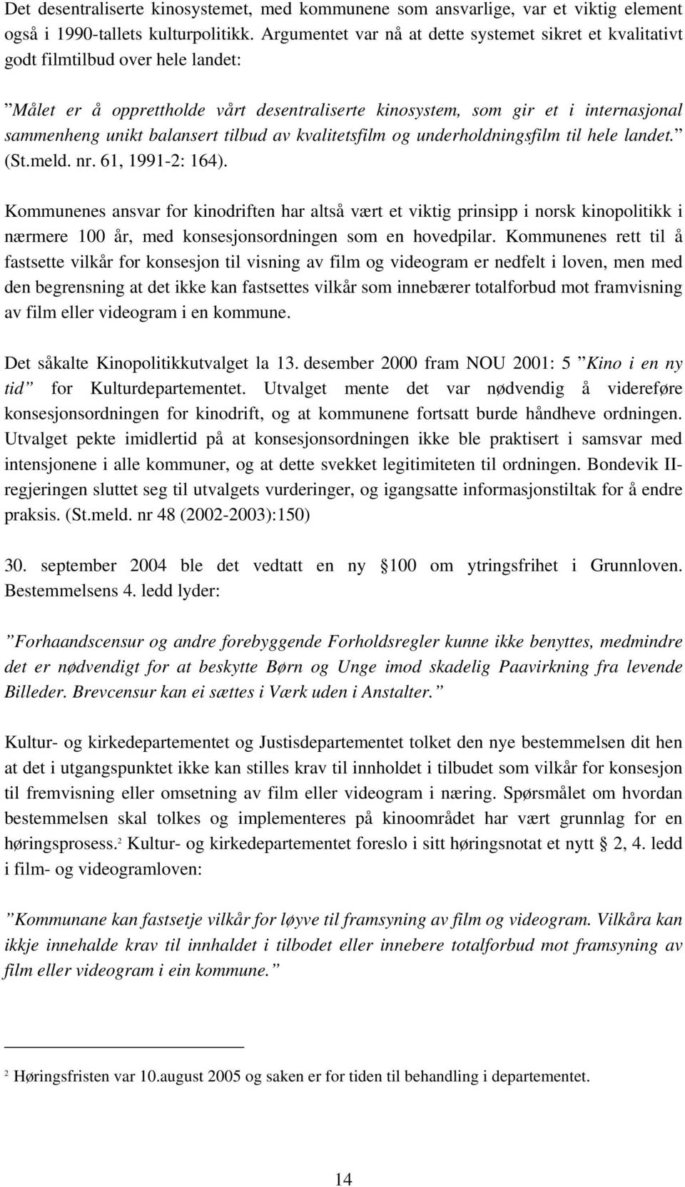 balansert tilbud av kvalitetsfilm og underholdningsfilm til hele landet. (St.meld. nr. 61, 1991-2: 164).