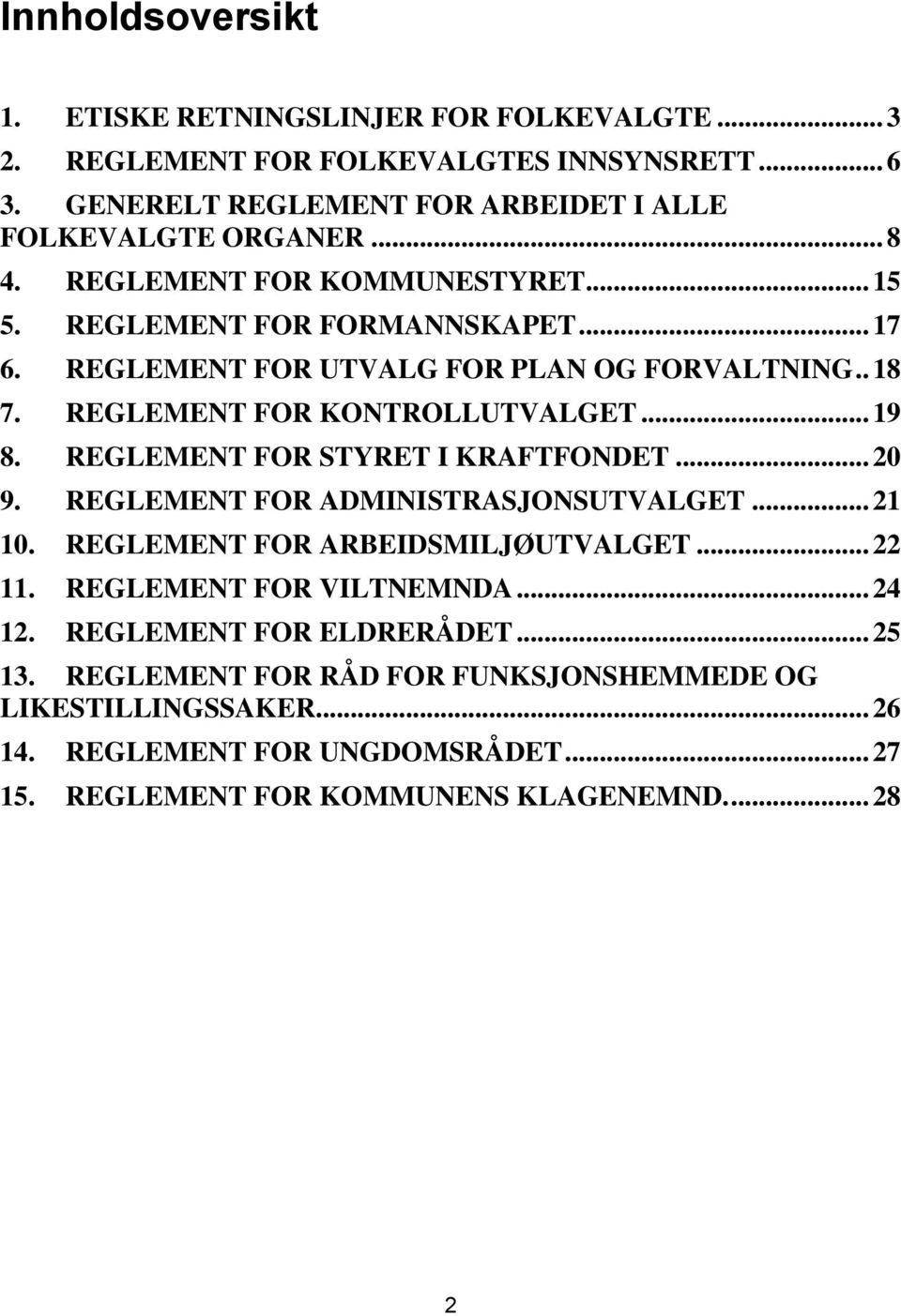 REGLEMENT FOR STYRET I KRAFTFONDET... 20 9. REGLEMENT FOR ADMINISTRASJONSUTVALGET... 21 10. REGLEMENT FOR ARBEIDSMILJØUTVALGET... 22 11. REGLEMENT FOR VILTNEMNDA... 24 12.