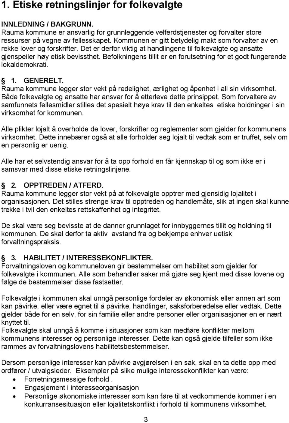 Befolkningens tillit er en forutsetning for et godt fungerende lokaldemokrati. 1. GENERELT. Rauma kommune legger stor vekt på redelighet, ærlighet og åpenhet i all sin virksomhet.