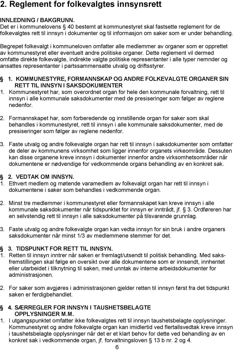 Begrepet folkevalgt i kommuneloven omfatter alle medlemmer av organer som er opprettet av kommunestyret eller eventuelt andre politiske organer.