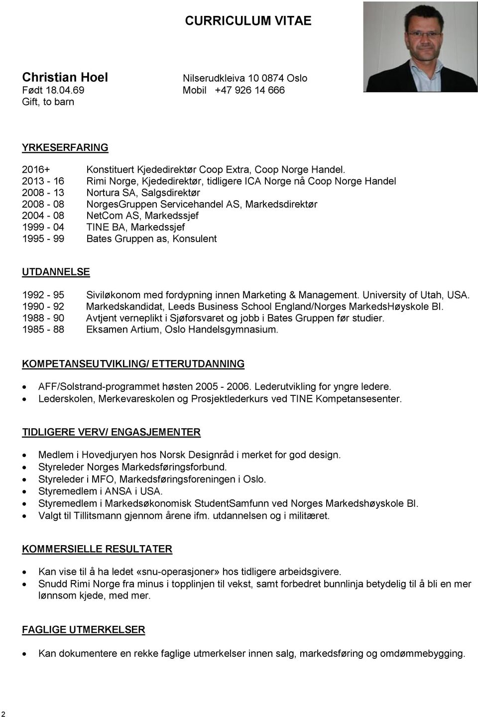 1999-04 TINE BA, Markedssjef 1995-99 Bates Gruppen as, Konsulent UTDANNELSE 1992-95 Siviløkonom med fordypning innen Marketing & Management. University of Utah, USA.