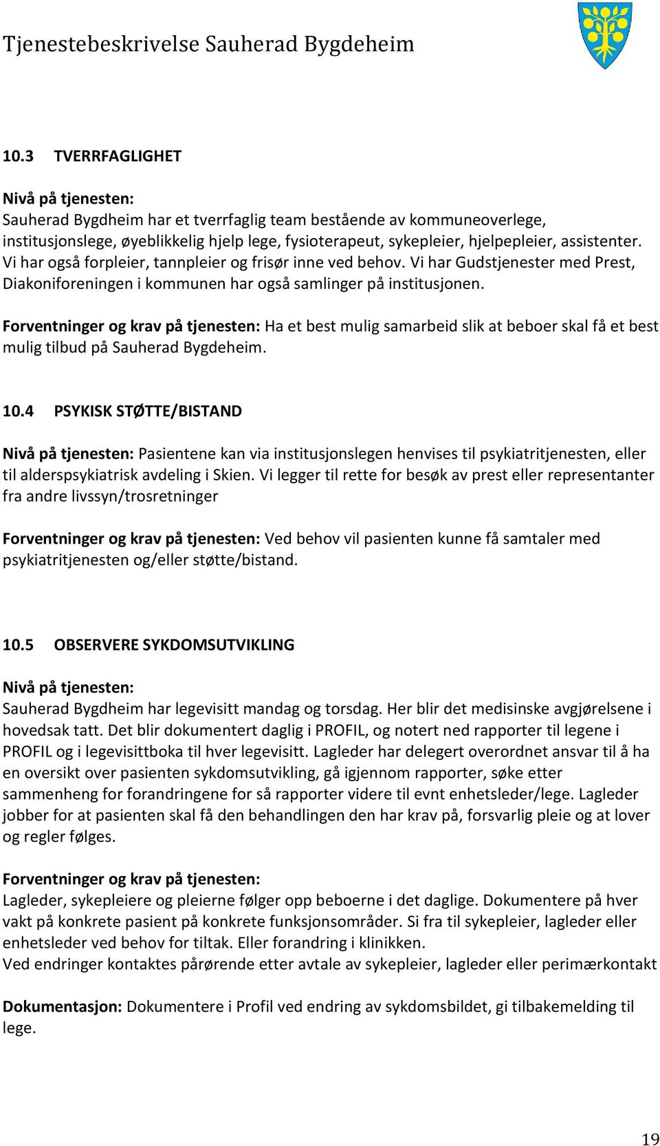 Forventninger og krav på tjenesten: Ha et best mulig samarbeid slik at beboer skal få et best mulig tilbud på Sauherad Bygdeheim. 10.