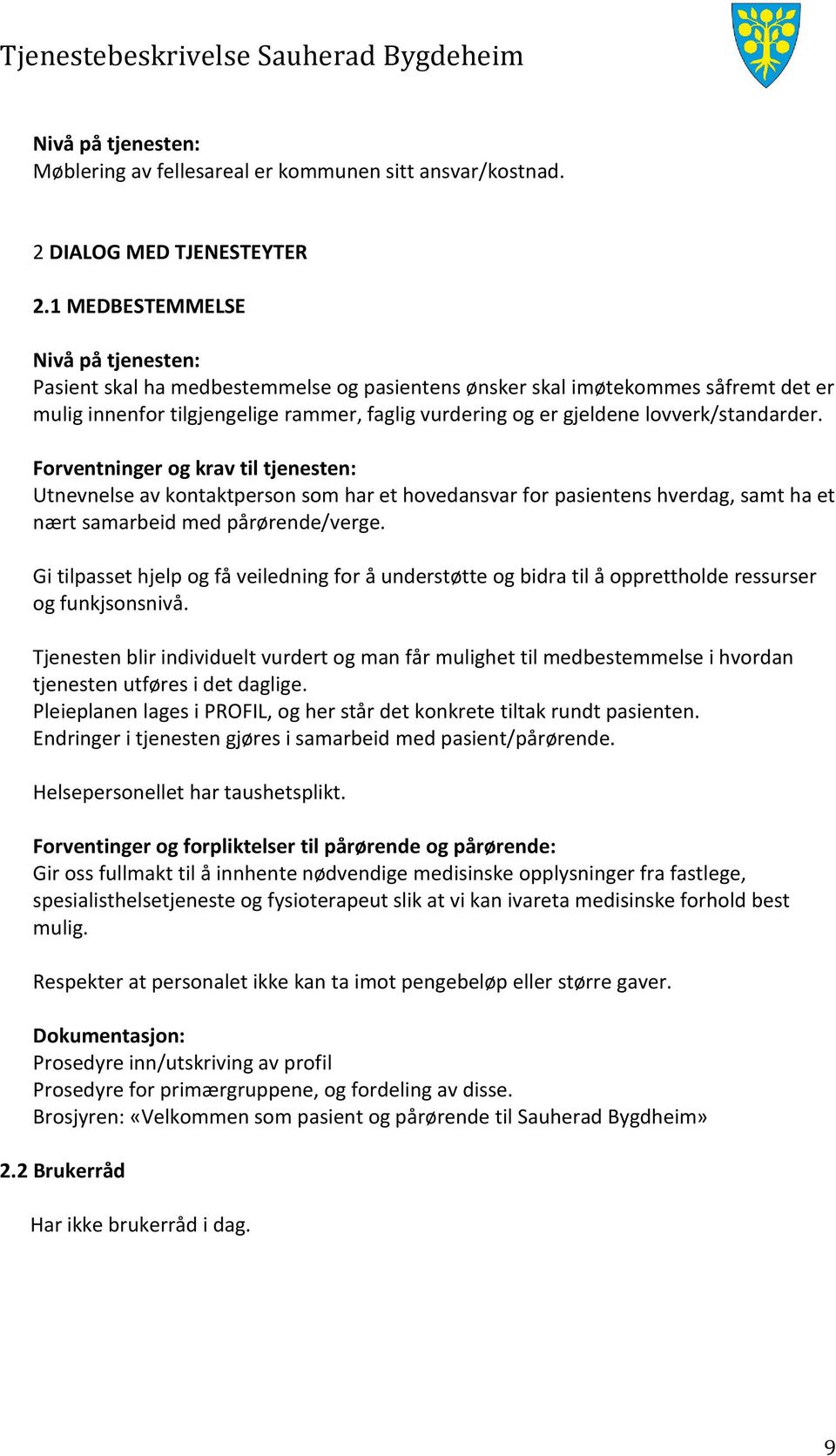 Utnevnelse av kontaktperson som har et hovedansvar for pasientens hverdag, samt ha et nært samarbeid med pårørende/verge.