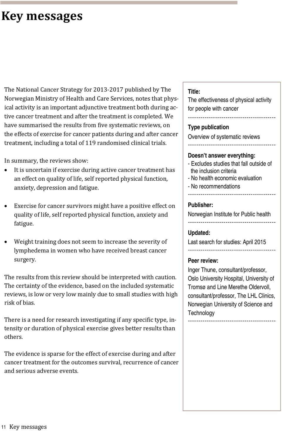 We have summarised the results from five systematic reviews, on the effects of exercise for cancer patients during and after cancer treatment, including a total of 119 randomised clinical trials.