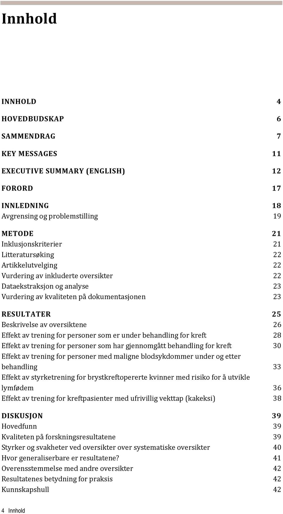 for personer som er under behandling for kreft 28 Effekt av trening for personer som har gjennomgått behandling for kreft 30 Effekt av trening for personer med maligne blodsykdommer under og etter