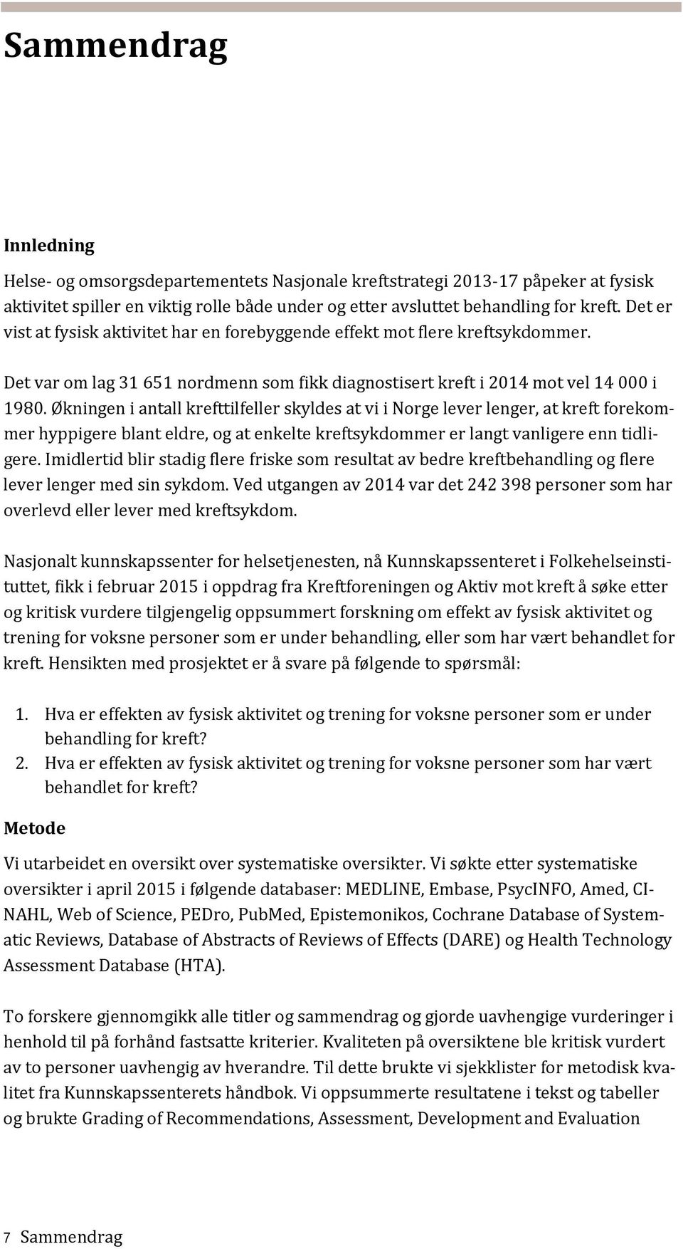 Økningen i antall krefttilfeller skyldes at vi i Norge lever lenger, at kreft forekommer hyppigere blant eldre, og at enkelte kreftsykdommer er langt vanligere enn tidligere.