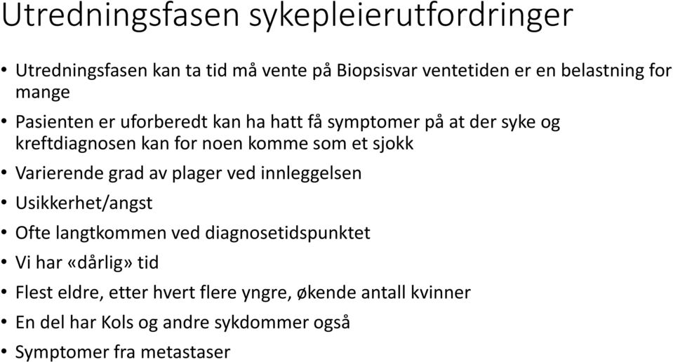 Varierende grad av plager ved innleggelsen Usikkerhet/angst Ofte langtkommen ved diagnosetidspunktet Vi har «dårlig» tid