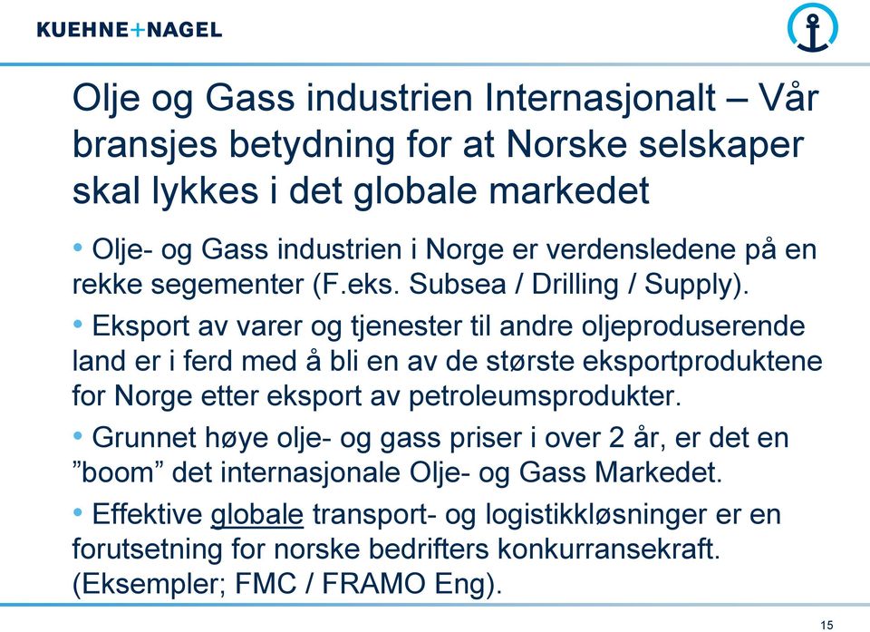 Eksport av varer og tjenester til andre oljeproduserende land er i ferd med å bli en av de største eksportproduktene for Norge etter eksport av