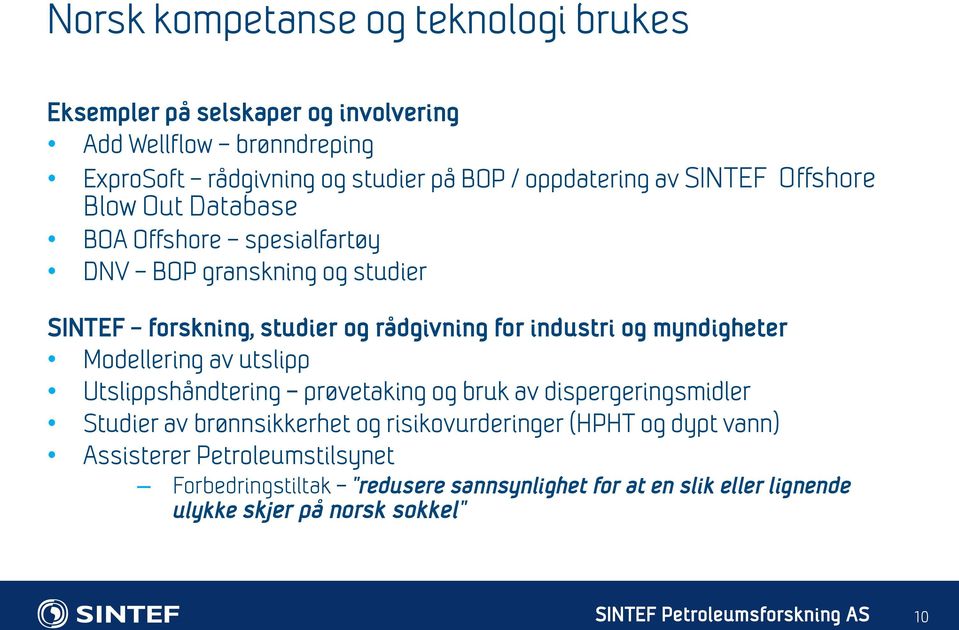 industri og myndigheter Modellering av utslipp Utslippshåndtering prøvetaking og bruk av dispergeringsmidler Studier av brønnsikkerhet og