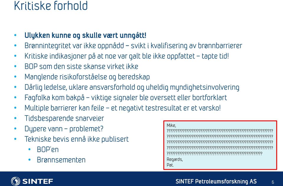 eller bortforklart Multiple barrierer kan feile et negativt testresultat er et varsko! Tidsbesparende snarveier Dypere vann problemet? Tekniske bevis ennå ikke publisert BOP en Brønnsementen Mike,?