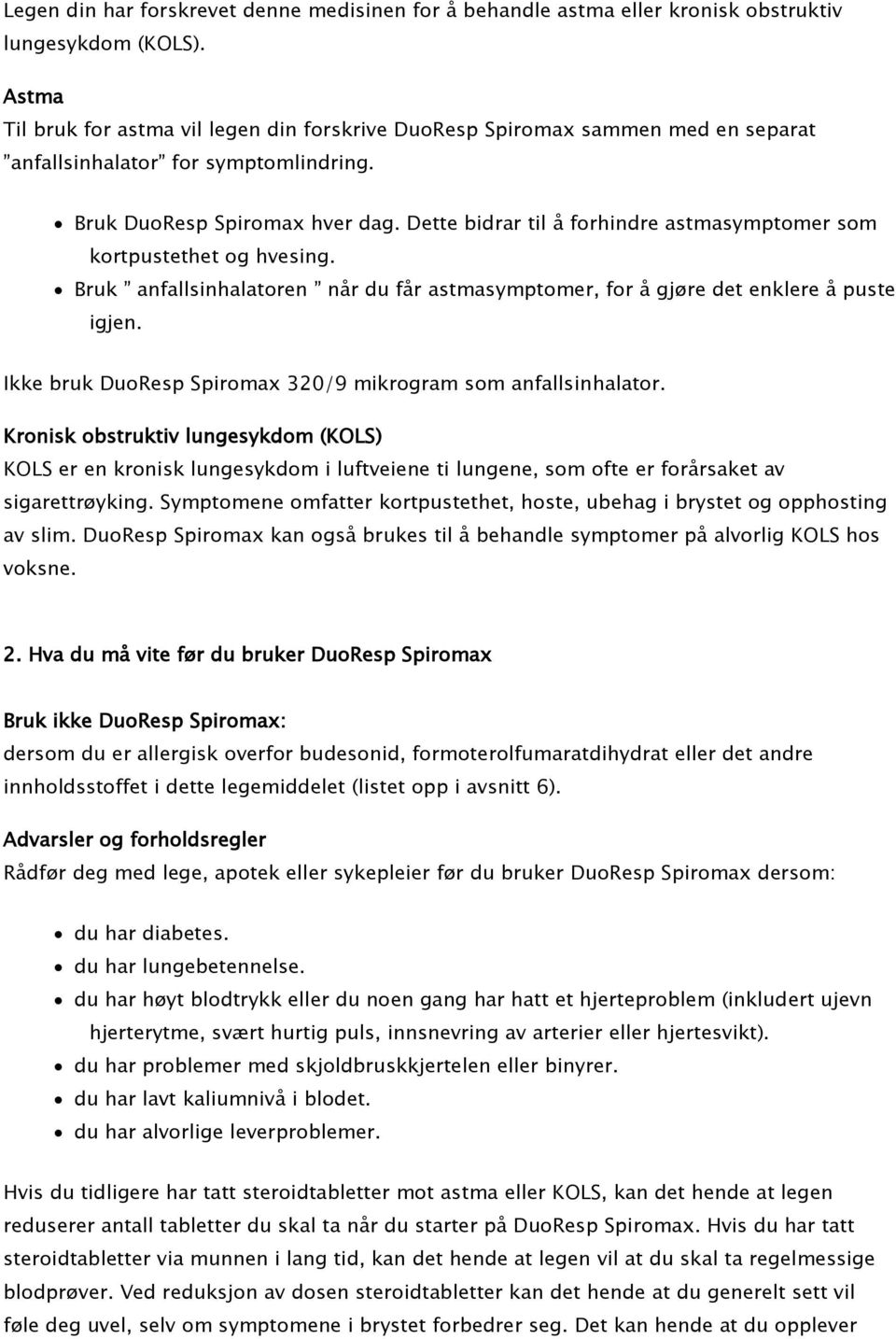 Dette bidrar til å forhindre astmasymptomer som kortpustethet og hvesing. Bruk anfallsinhalatoren når du får astmasymptomer, for å gjøre det enklere å puste igjen.