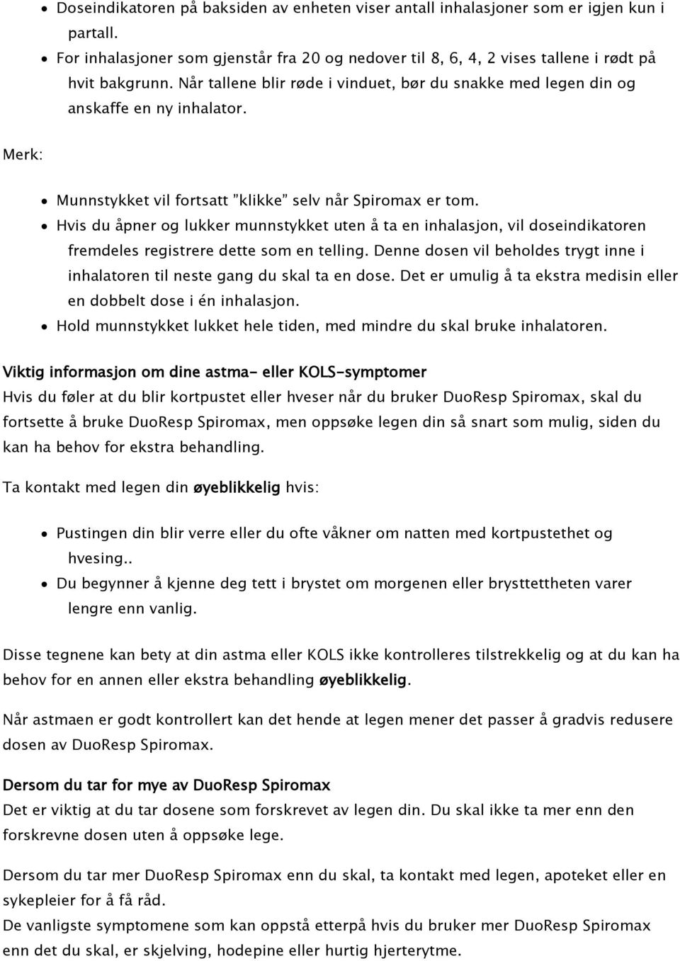 Hvis du åpner og lukker munnstykket uten å ta en inhalasjon, vil doseindikatoren fremdeles registrere dette som en telling.