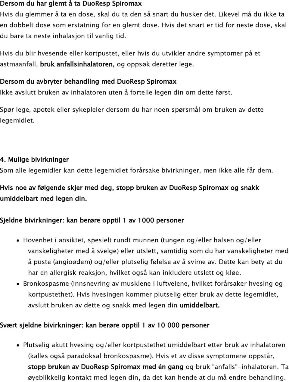 Hvis du blir hvesende eller kortpustet, eller hvis du utvikler andre symptomer på et astmaanfall, bruk anfallsinhalatoren, og oppsøk deretter lege.