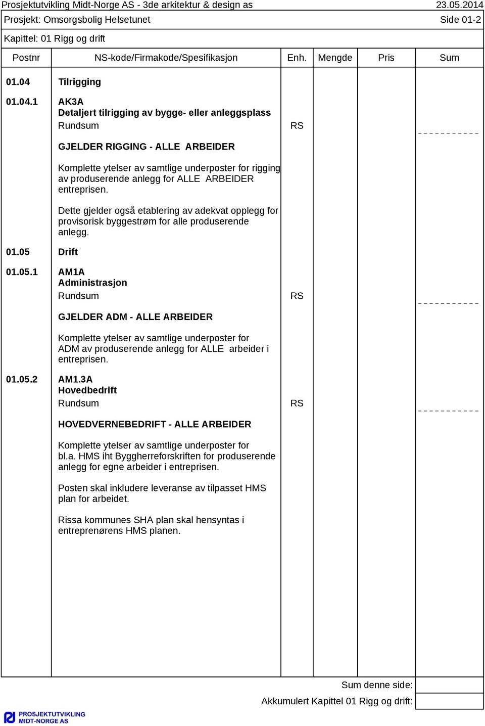 Dette gjelder også etablering av adekvat opplegg for provisorisk byggestrøm for alle produserende anlegg. 01.05.