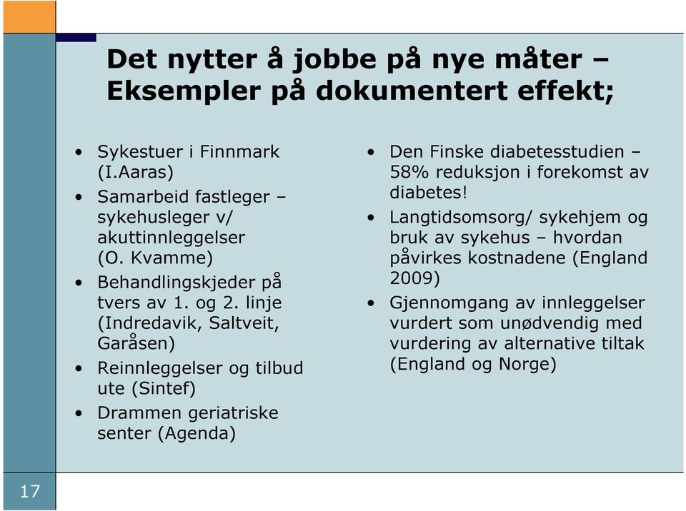 linje (Indredavik, Saltveit, Garåsen) Reinnleggelser og tilbud ute (Sintef) Drammen geriatriske senter (Agenda) Den Finske diabetesstudien 58%