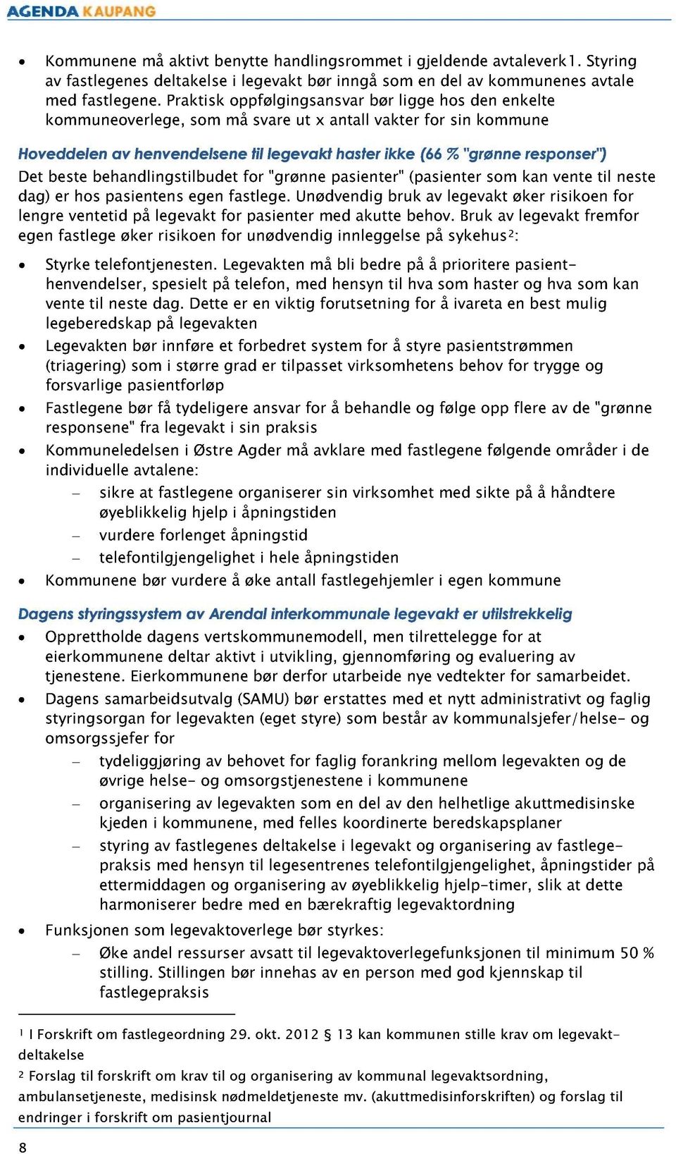 Det beste behandlingstilbudet for "grønne pasienter" (pasienter som kan vente til neste dag) er hos pasientens egen fastlege.