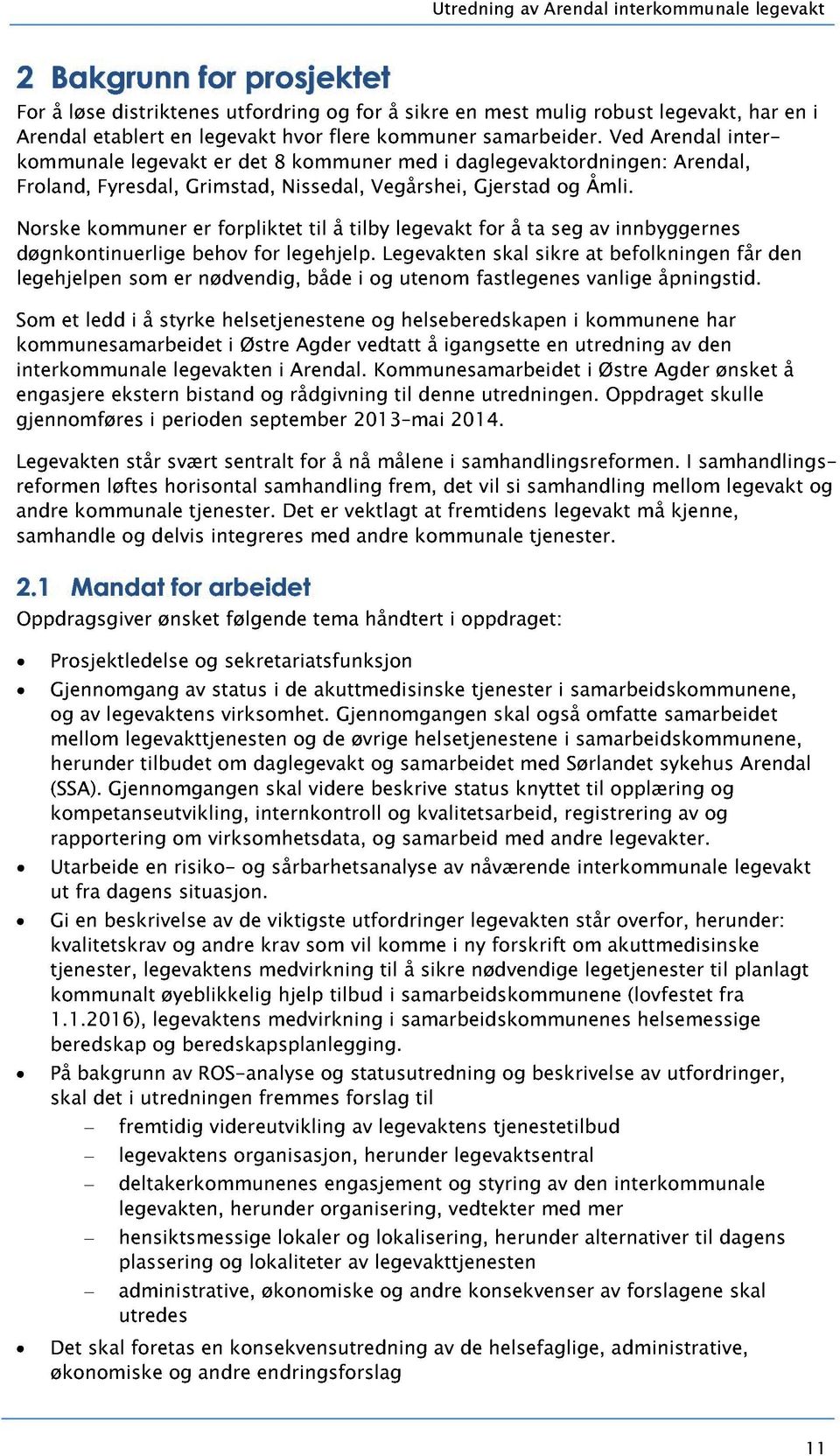 Norske kommuner er forpliktet til å tilby legevakt for å ta seg av innbyggerne s døgnkontinuerlige behov for legehjelp.