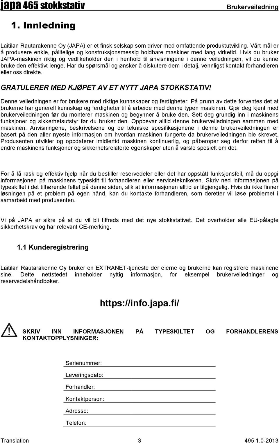 Hvis du bruker JAPA-maskinen riktig og vedlikeholder den i henhold til anvisningene i denne veiledningen, vil du kunne bruke den effektivt lenge.