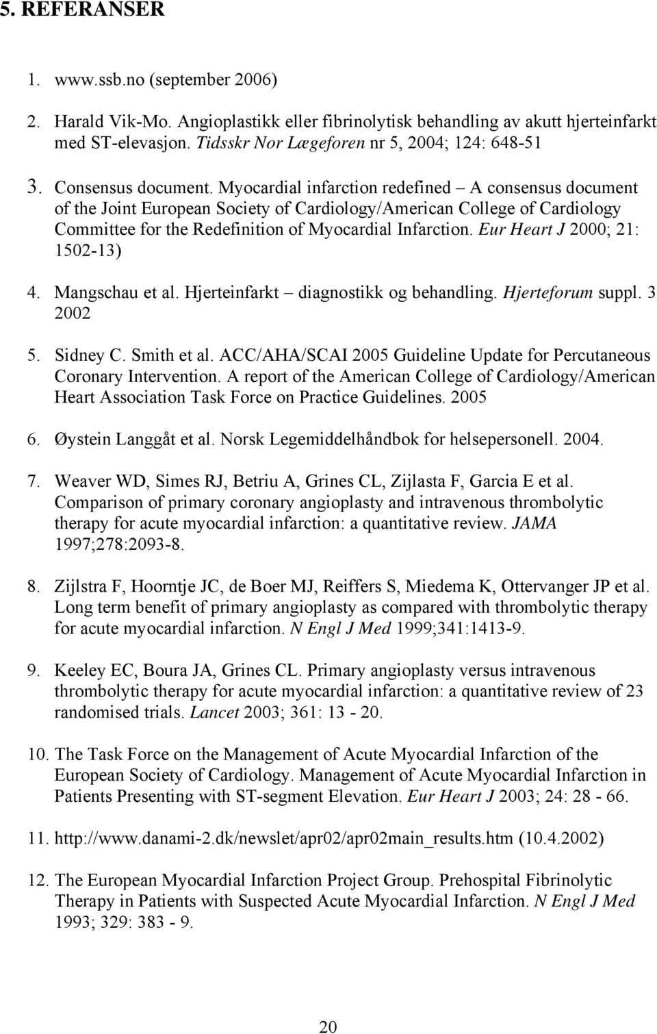 Myocardial infarction redefined A consensus document of the Joint European Society of Cardiology/American College of Cardiology Committee for the Redefinition of Myocardial Infarction.