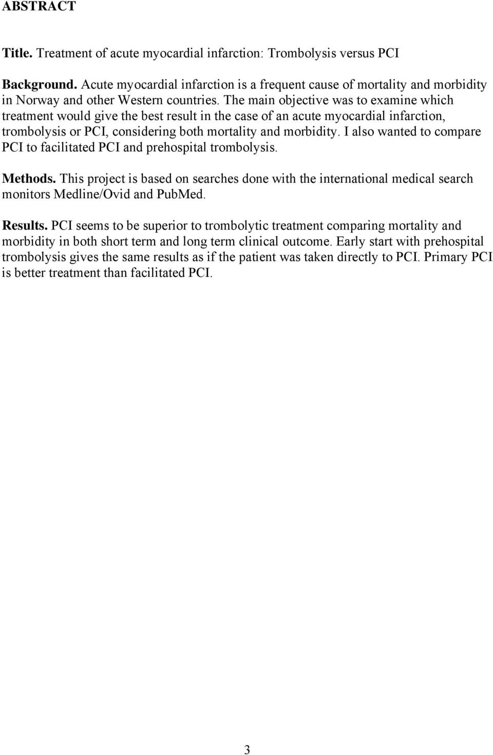 The main objective was to examine which treatment would give the best result in the case of an acute myocardial infarction, trombolysis or PCI, considering both mortality and morbidity.