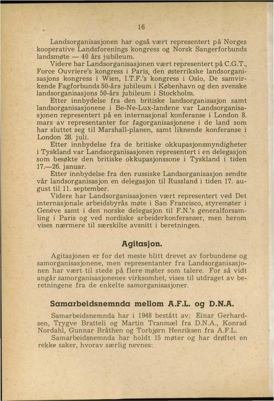 Etter innbydelse fra den britiske landsorganisasjon samt landsorganisasjonene i BeNeLuxlandene var Landsorganisasjonen representert på en internasjonal konferanse i London 8.