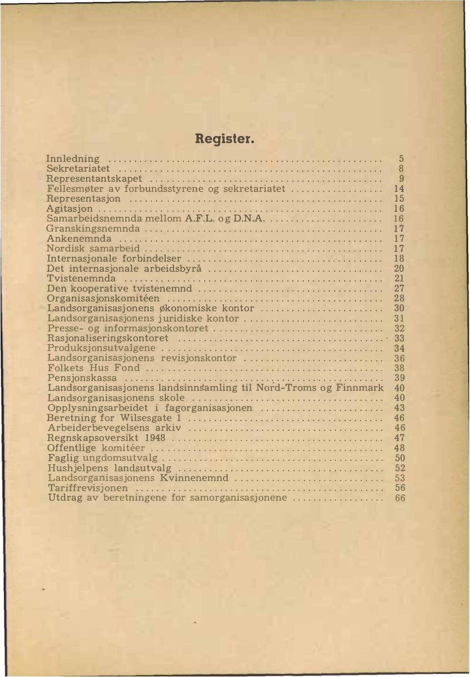 .................................................... 16 Samarbeidsnemnda mellom A.F.L. og D.N.A....................... 16 Granskingsnemnda.............................................. 17 Ankenemnda.
