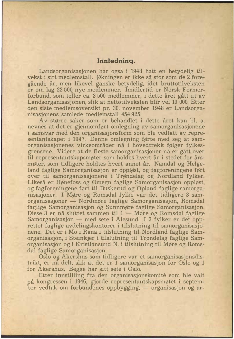 3 500 medlemmer, i dette året gått ut av Landsorganisasjonen, slik at nettotilveksten blir vel 19 000. Etter den siste medlemsoversikt pr. 30.