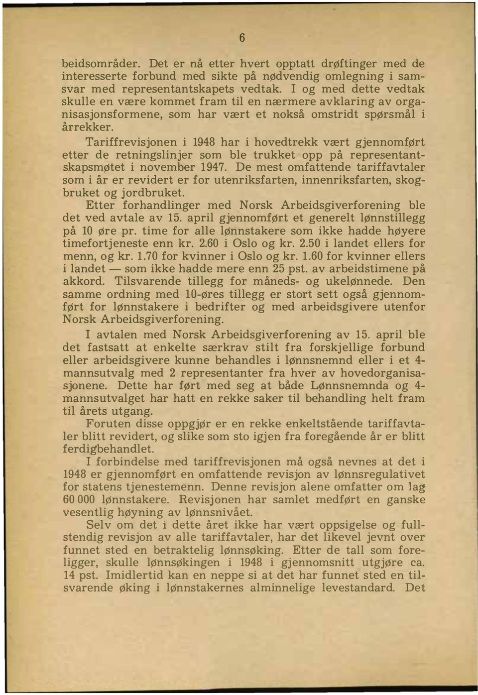 Tariffrevisjonen i 1948 har i hovedtrekk vært gjennomført etter de retningslinjer som ble trukket opp på representantskapsmøtet i november 1947.