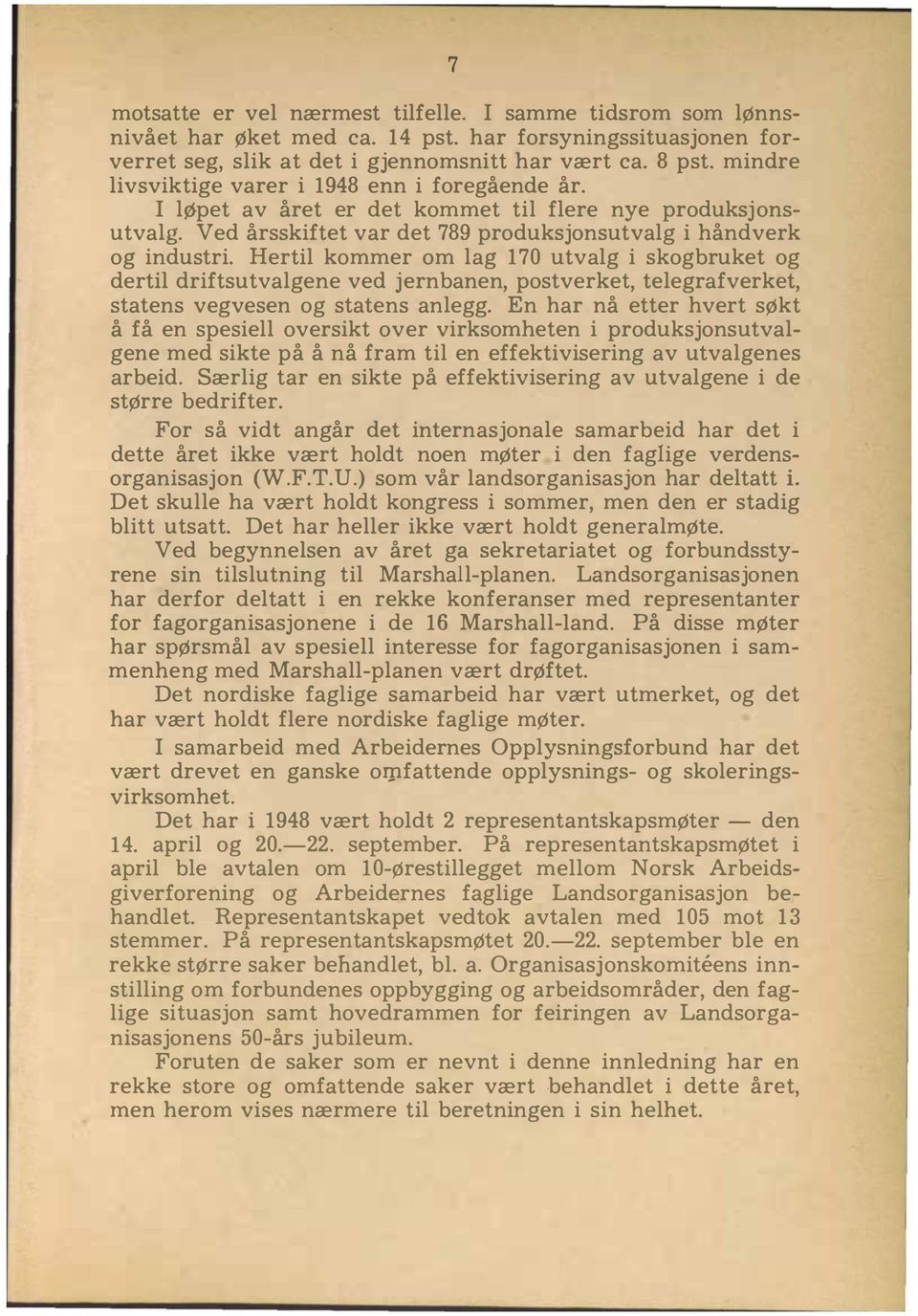 Hertil kommer om lag 170 utvalg i skogbruket og dertil driftsutvalgene ved jernbanen, postverket, telegrafverket, statens vegvesen og statens anlegg.