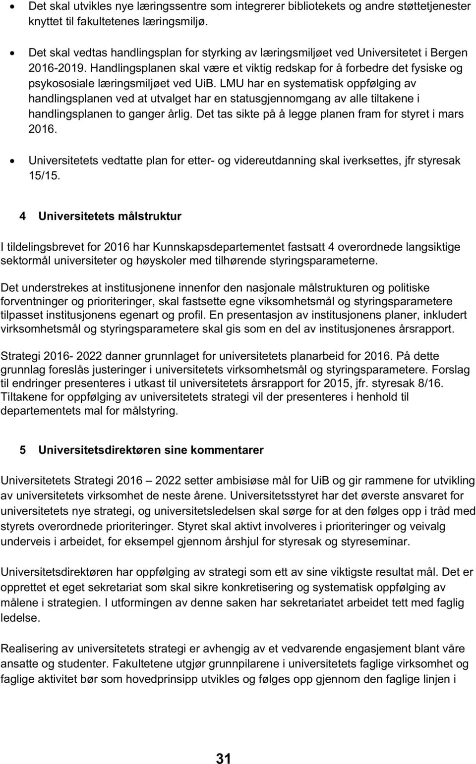 Handlingsplanen skal være et viktig redskap for å forbedre det fysiske og psykososiale læringsmiljøet ved UiB.