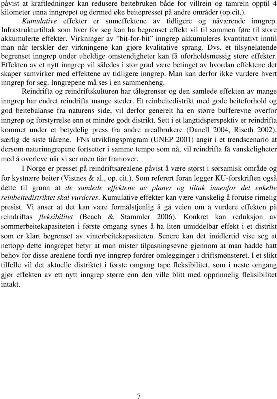 Virkninger av bit-for-bit inngrep akkumuleres kvantitativt inntil man når terskler der virkningene kan gjøre kvalitative sprang. Dvs.