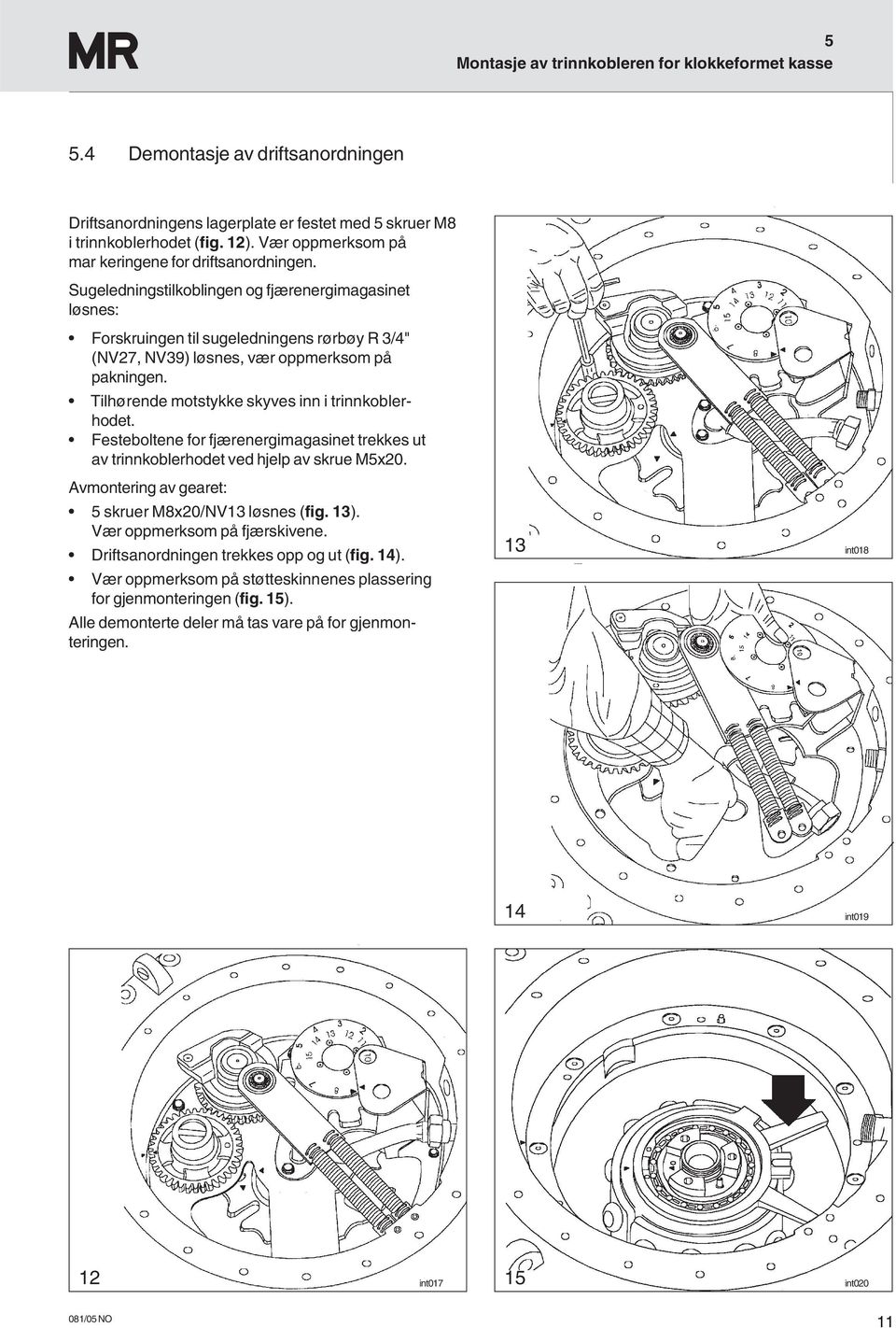 Sugeledningstilkoblingen og fjærenergimagasinet løsnes: Forskruingen til sugeledningens rørbøy R 3/4" (NV27, NV39) løsnes, vær oppmerksom på pakningen.