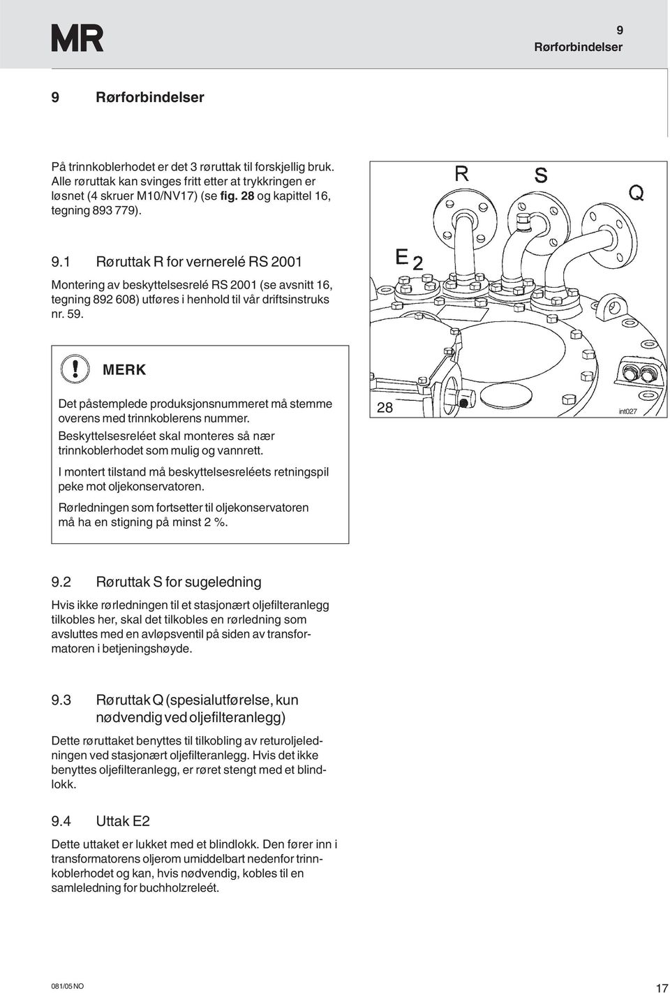 MERK Det påstemplede produksjonsnummeret må stemme overens med trinnkoblerens nummer. Beskyttelsesreléet skal monteres så nær trinnkoblerhodet som mulig og vannrett.