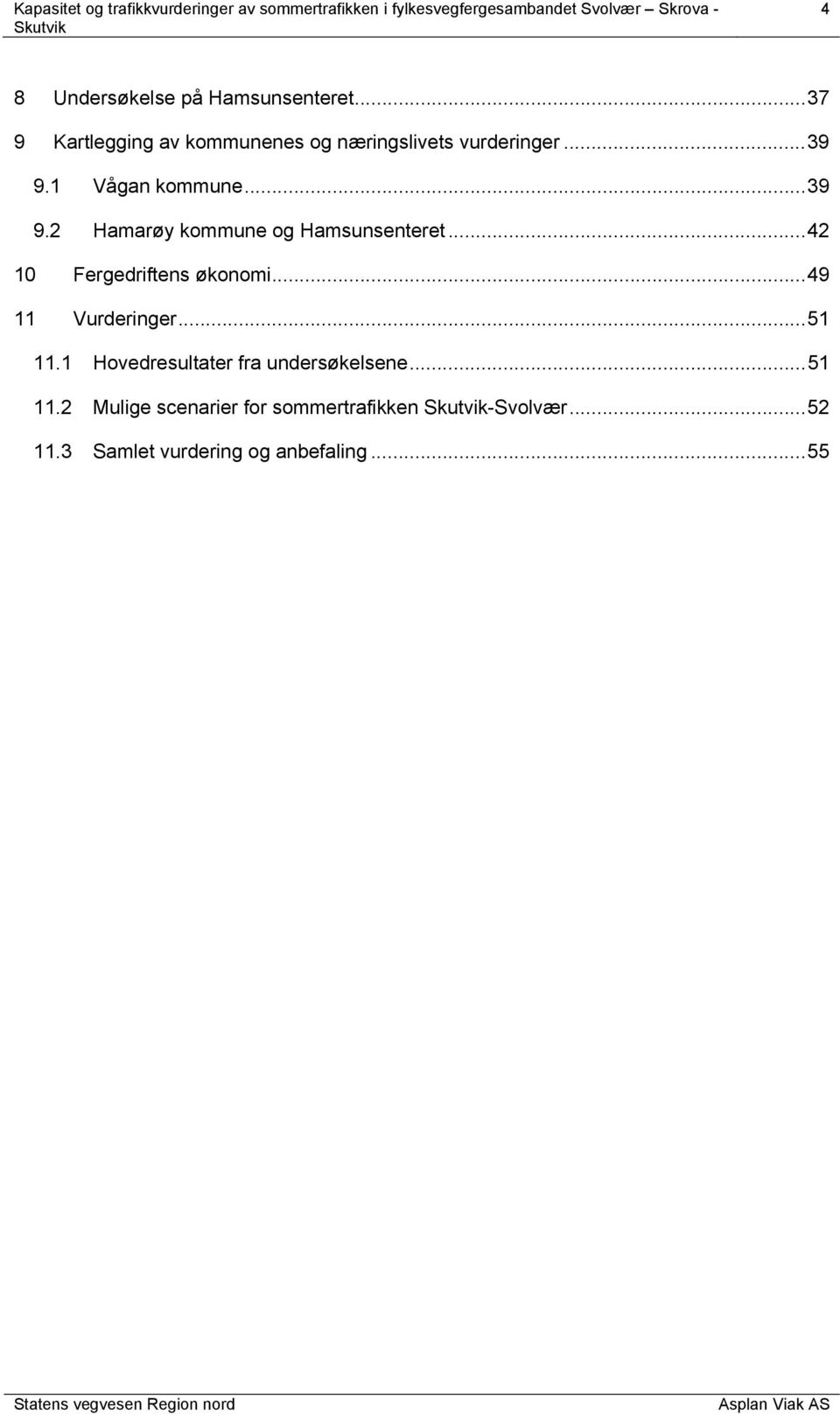 .. 39 9.2 Hamarøy kommune og Hamsunsenteret... 42 10 Fergedriftens økonomi.