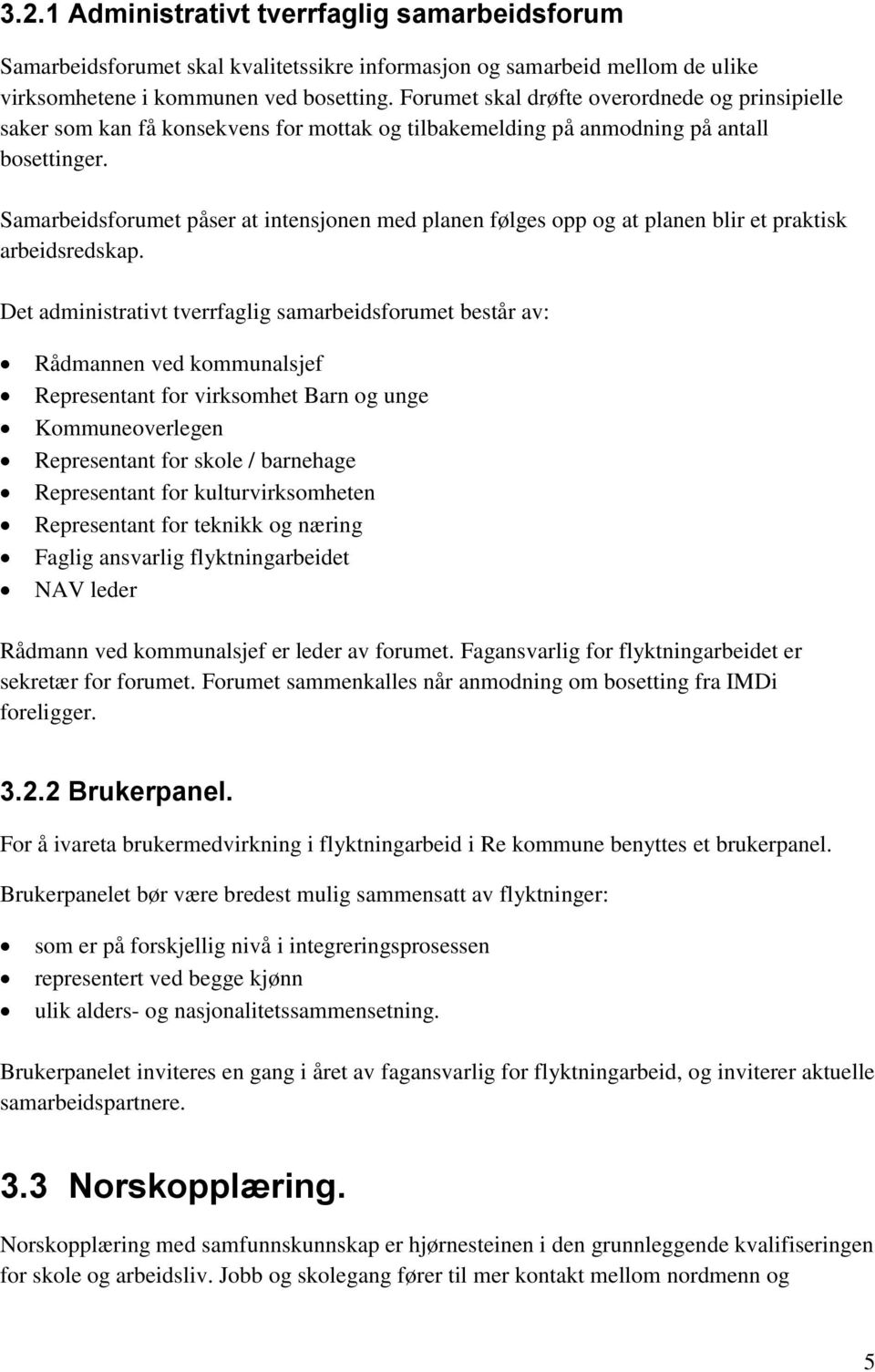 Samarbeidsforumet påser at intensjonen med planen følges opp og at planen blir et praktisk arbeidsredskap.