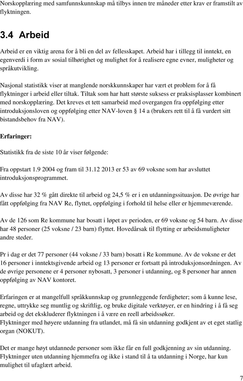 Nasjonal statistikk viser at manglende norskkunnskaper har vært et problem for å få flyktninger i arbeid eller tiltak.