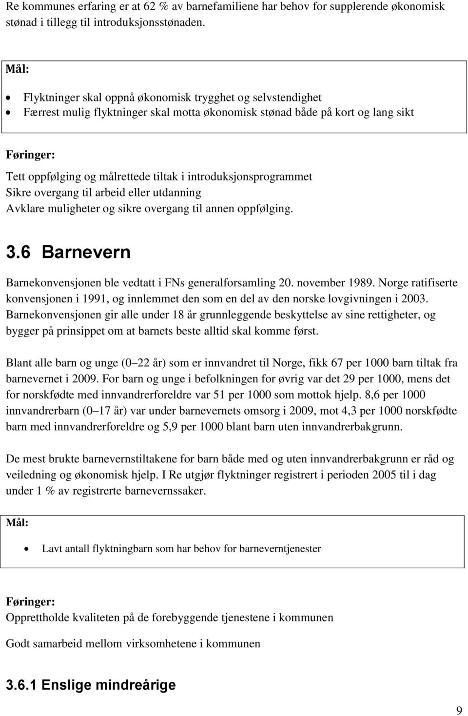 introduksjonsprogrammet Sikre overgang til arbeid eller utdanning Avklare muligheter og sikre overgang til annen oppfølging. 3.6 Barnevern Barnekonvensjonen ble vedtatt i FNs generalforsamling 20.