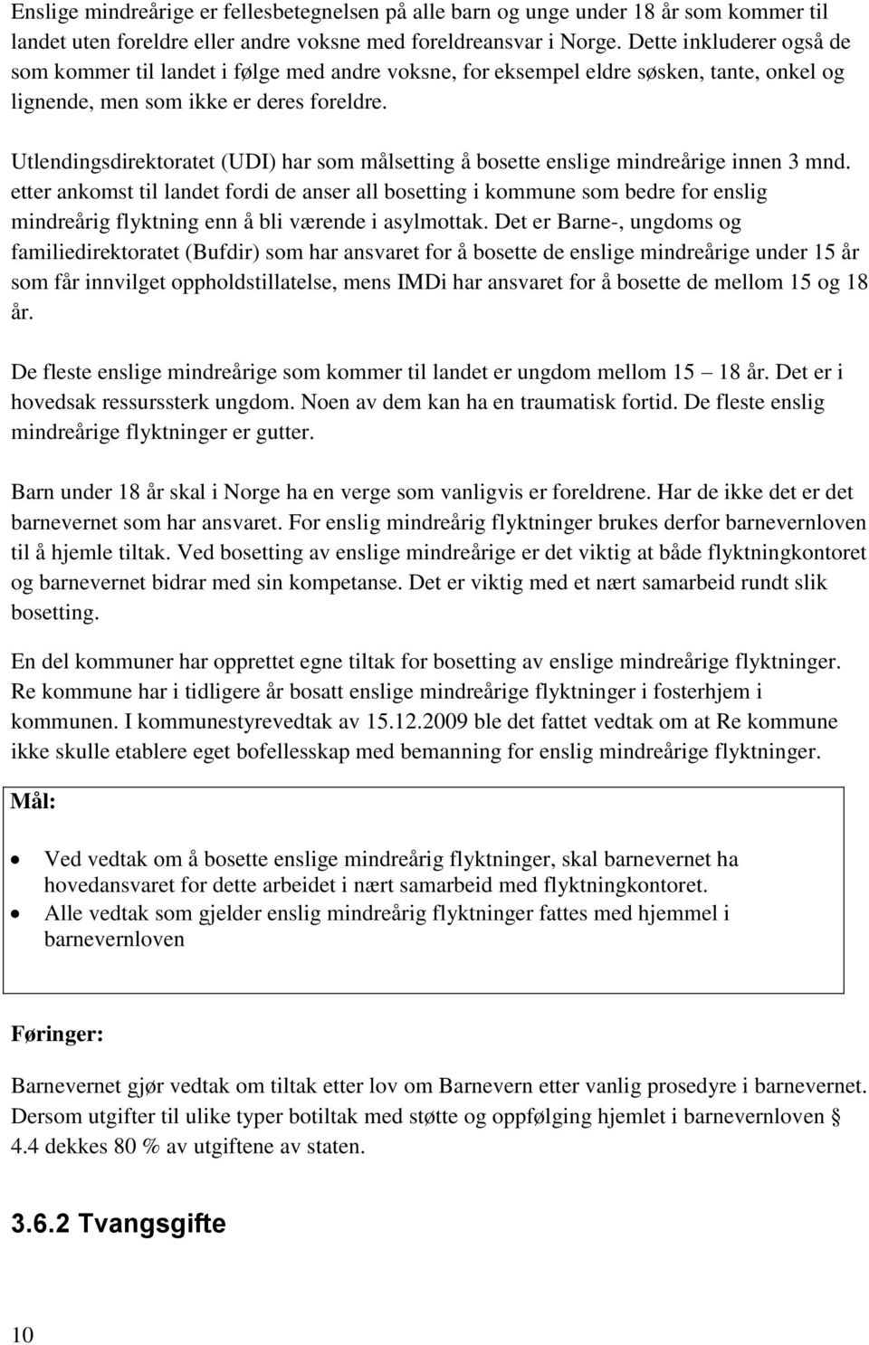 Utlendingsdirektoratet (UDI) har som målsetting å bosette enslige mindreårige innen 3 mnd.