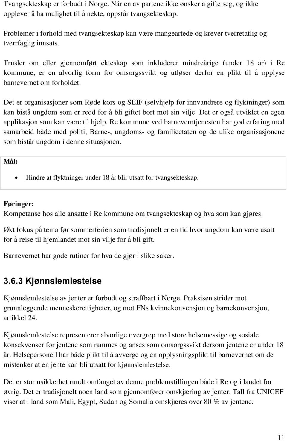 Trusler om eller gjennomført ekteskap som inkluderer mindreårige (under 18 år) i Re kommune, er en alvorlig form for omsorgssvikt og utløser derfor en plikt til å opplyse barnevernet om forholdet.