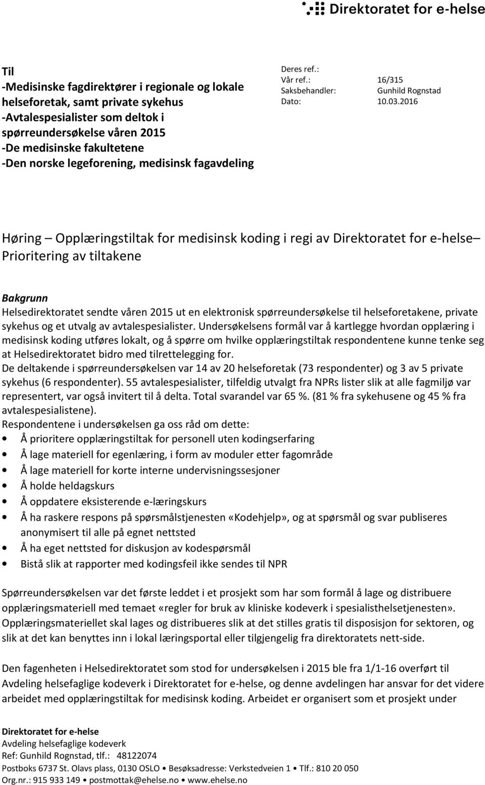 legeforening, medisinsk fagavdeling Deres ref.: Vår ref.: 16/315 Saksbehandler: Gunhild Rognstad Dato: 10.03.