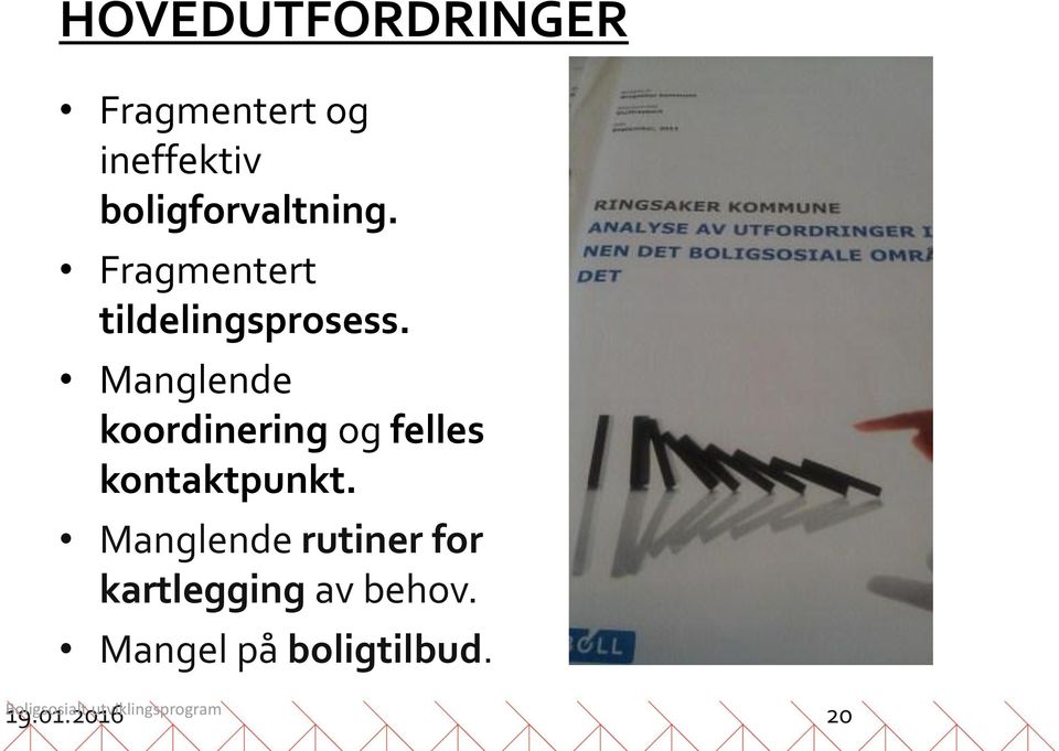 Manglende koordinering og felles kontaktpunkt.