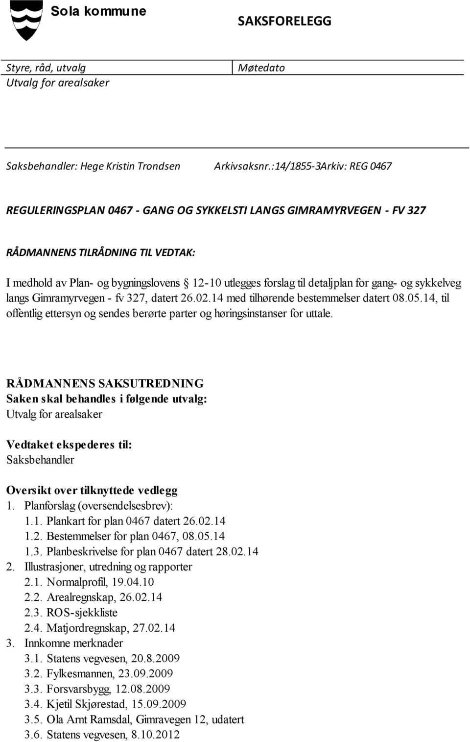 detaljplan for gang- og sykkelveg langs Gimramyrvegen - fv 327, datert 26.02.14 med tilhørende bestemmelser datert 08.05.