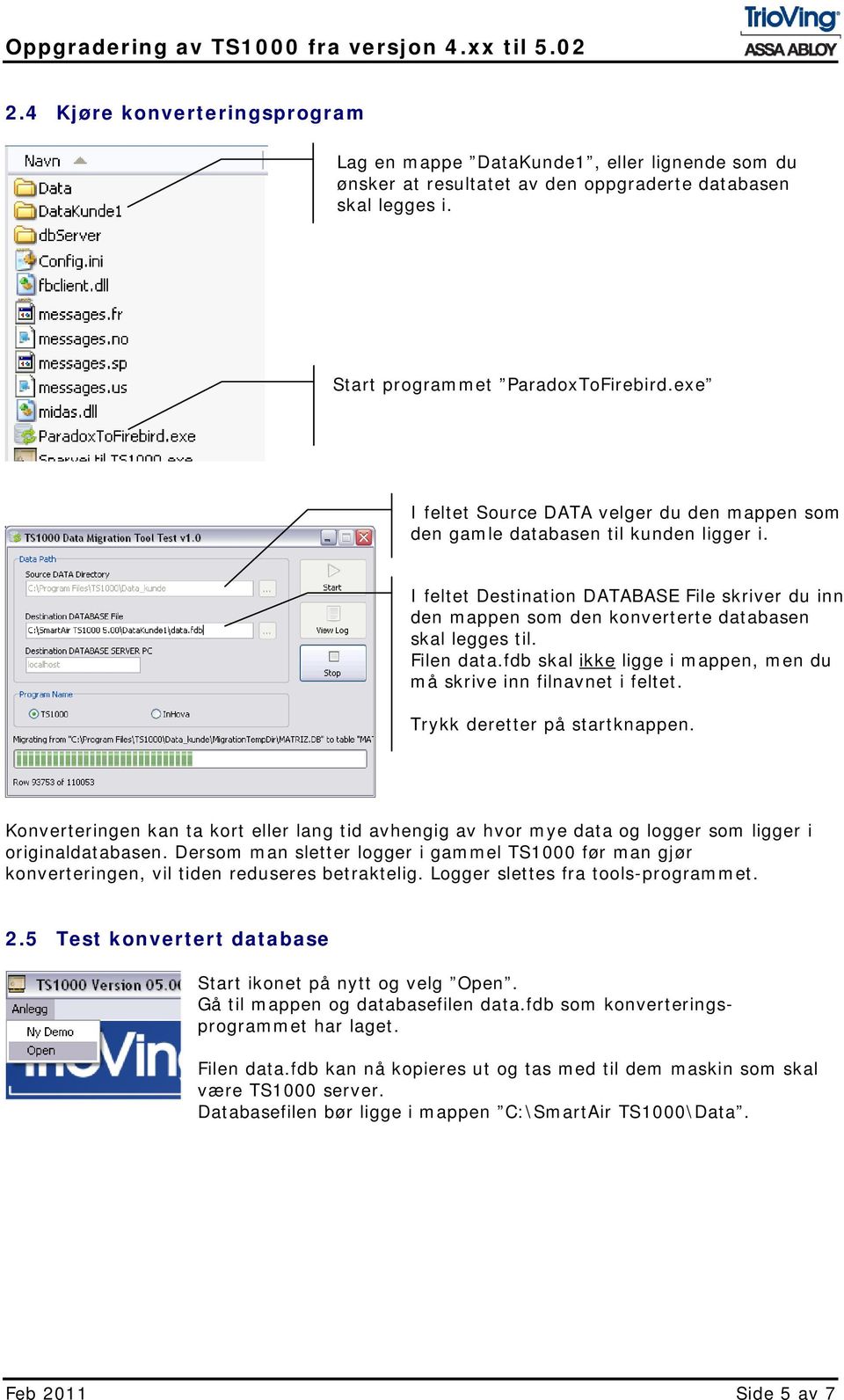 Filen data.fdb skal ikke ligge i mappen, men du må skrive inn filnavnet i feltet. Trykk deretter på startknappen.