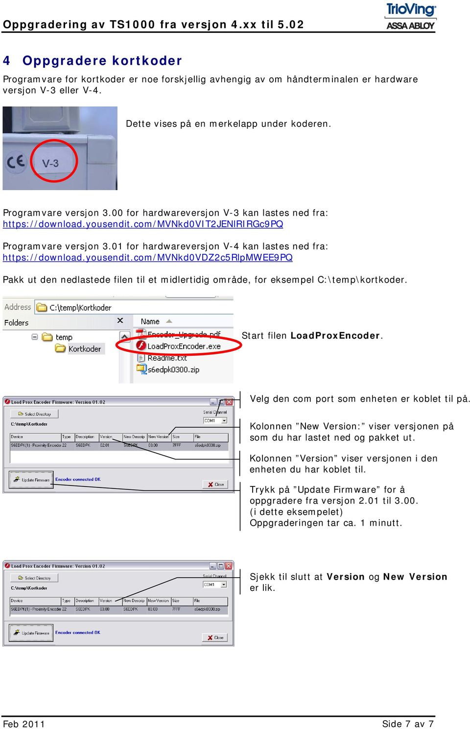 Start filen LoadProxEncoder. Velg den com port som enheten er koblet til på. Kolonnen New Version: viser versjonen på som du har lastet ned og pakket ut.