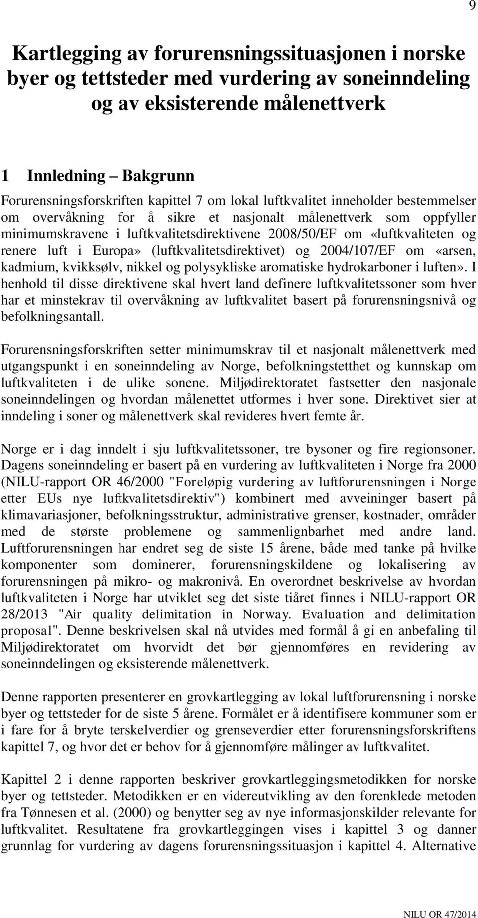 Europa» (luftkvalitetsdirektivet) og 2004/107/EF om «arsen, kadmium, kvikksølv, nikkel og polysykliske aromatiske hydrokarboner i luften».